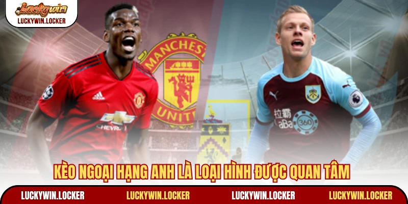 Kèo Ngoại hạng Anh là loại hình được quan tâm