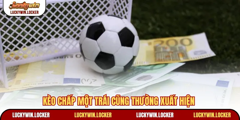 Kèo chấp một trái cũng thường xuất hiện