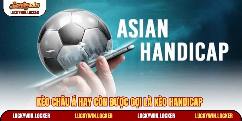 Kèo châu Á hay còn được gọi là kèo Handicap