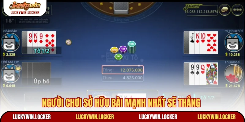 Người chơi sở hữu bài mạnh nhất sẽ thắng
