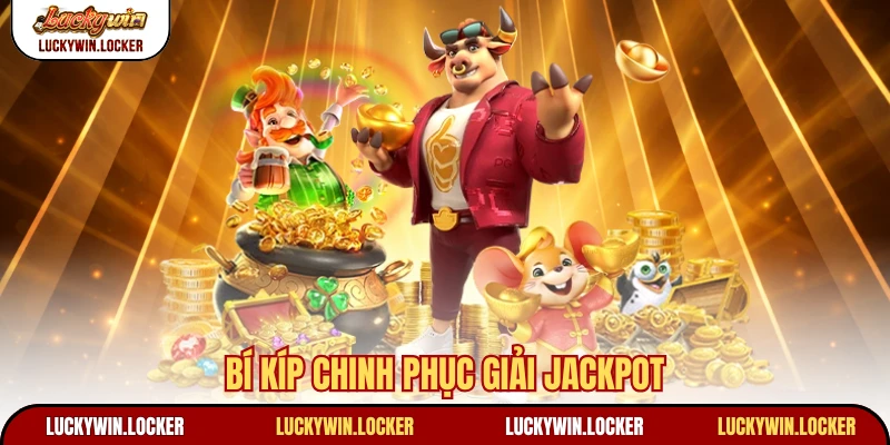 Bí kíp chinh phục giải Jackpot