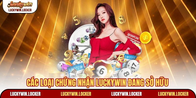 Các loại chứng nhận Luckywin đang sở hữu