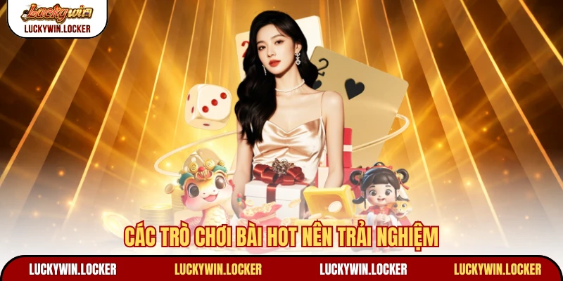 Các trò chơi bài hot nên trải nghiệm