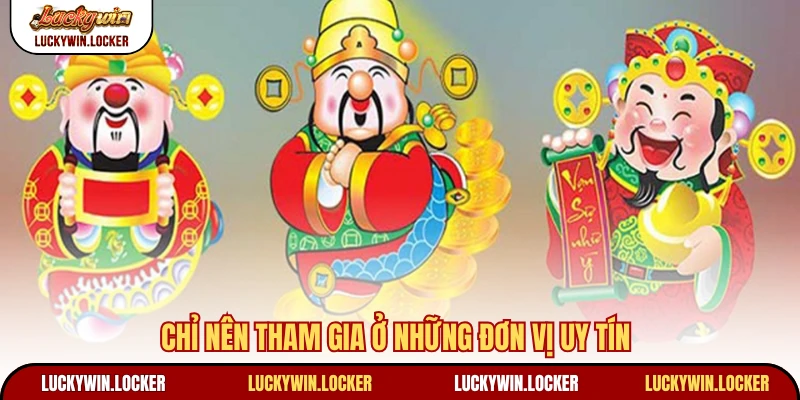 Chỉ nên tham gia ở những đơn vị uy tín