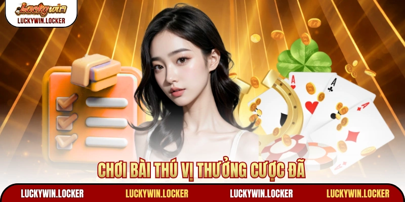 Chơi bài thú vị thưởng cược đã