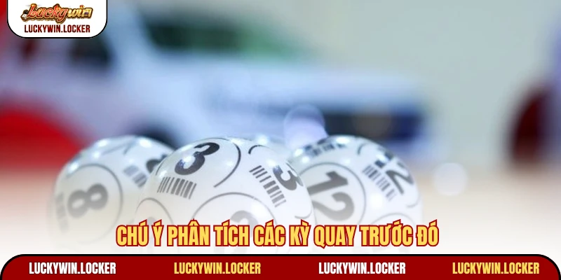 Chú ý phân tích các kỳ quay trước đó
