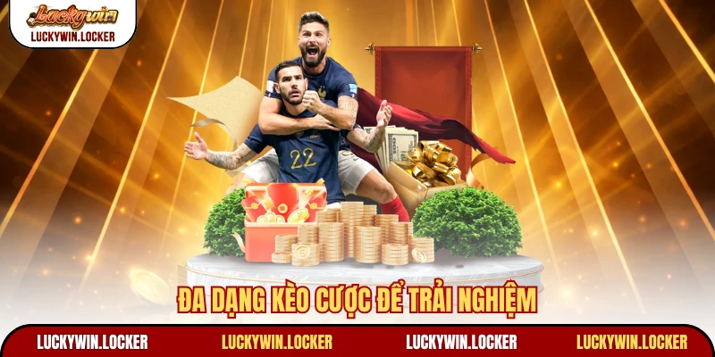Đa dạng kèo cược để trải nghiệm