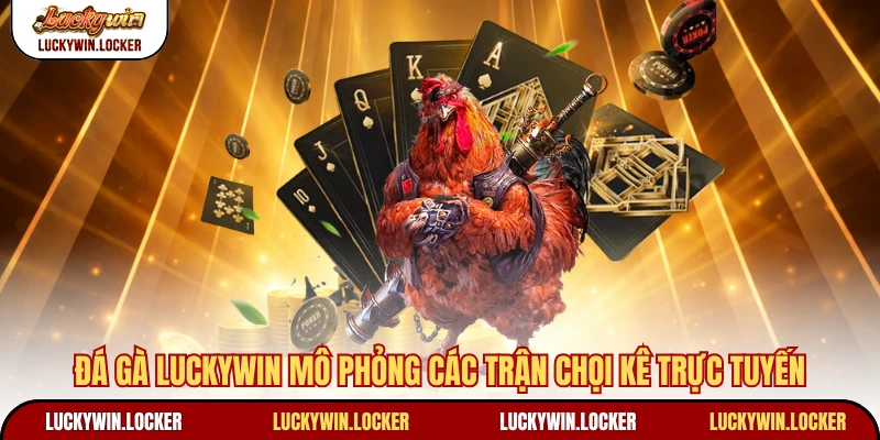 Đá gà Luckywin mô phỏng các trận chọi kê trực tuyến