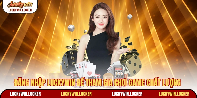 Đăng nhập Luckywin để tham gia chơi game chất lượng