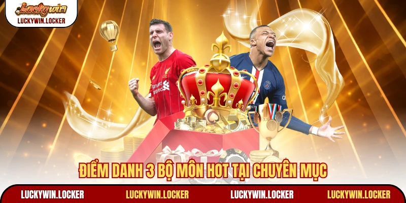 Điểm danh 3 bộ môn hot tại chuyên mục