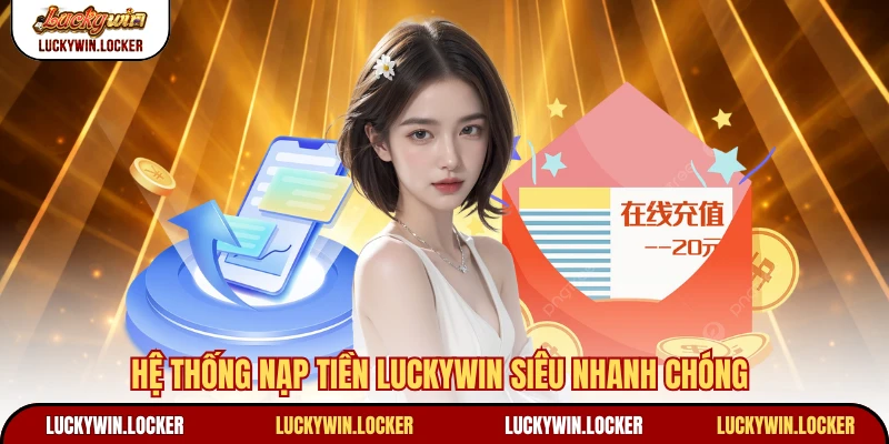 Hệ thống nạp tiền Luckywin siêu nhanh chóng