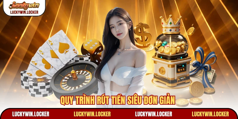 Quy trình rút tiền siêu đơn giản