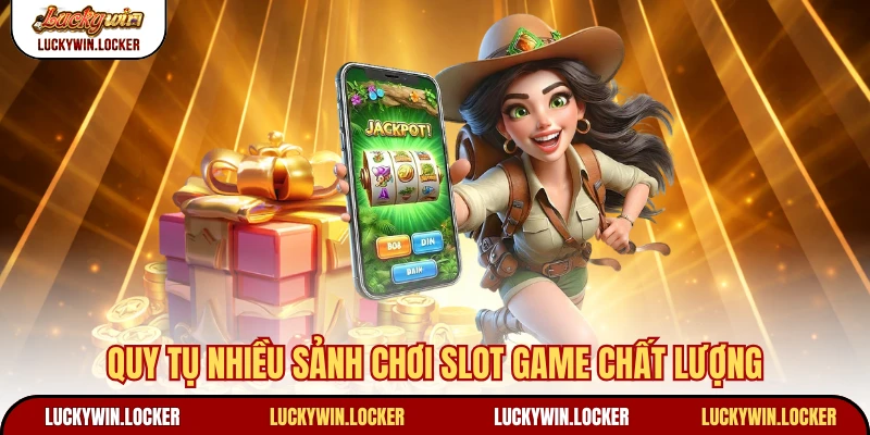 Quy tụ nhiều sảnh chơi slot game chất lượng