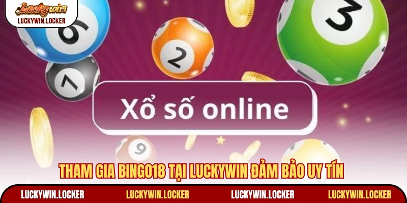 Tham gia Bingo18 tại Luckywin đảm bảo uy tín