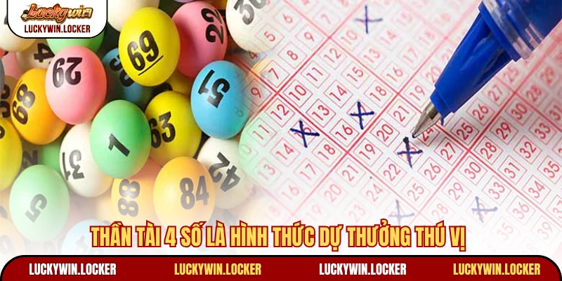 Thần tài 4 số là hình thức dự thưởng thú vị
