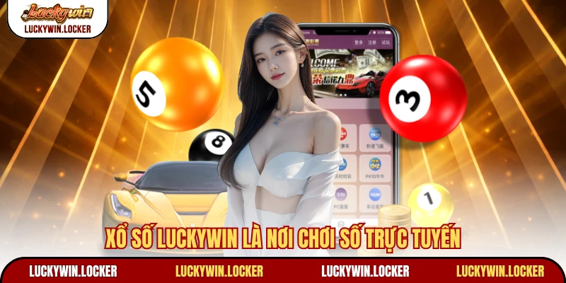 Xổ số Luckywin là nơi chơi số trực tuyến