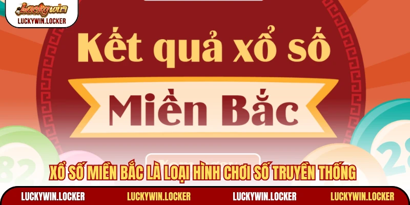 Xổ số miền Bắc là loại hình chơi số truyền thống